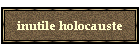 inutile holocauste